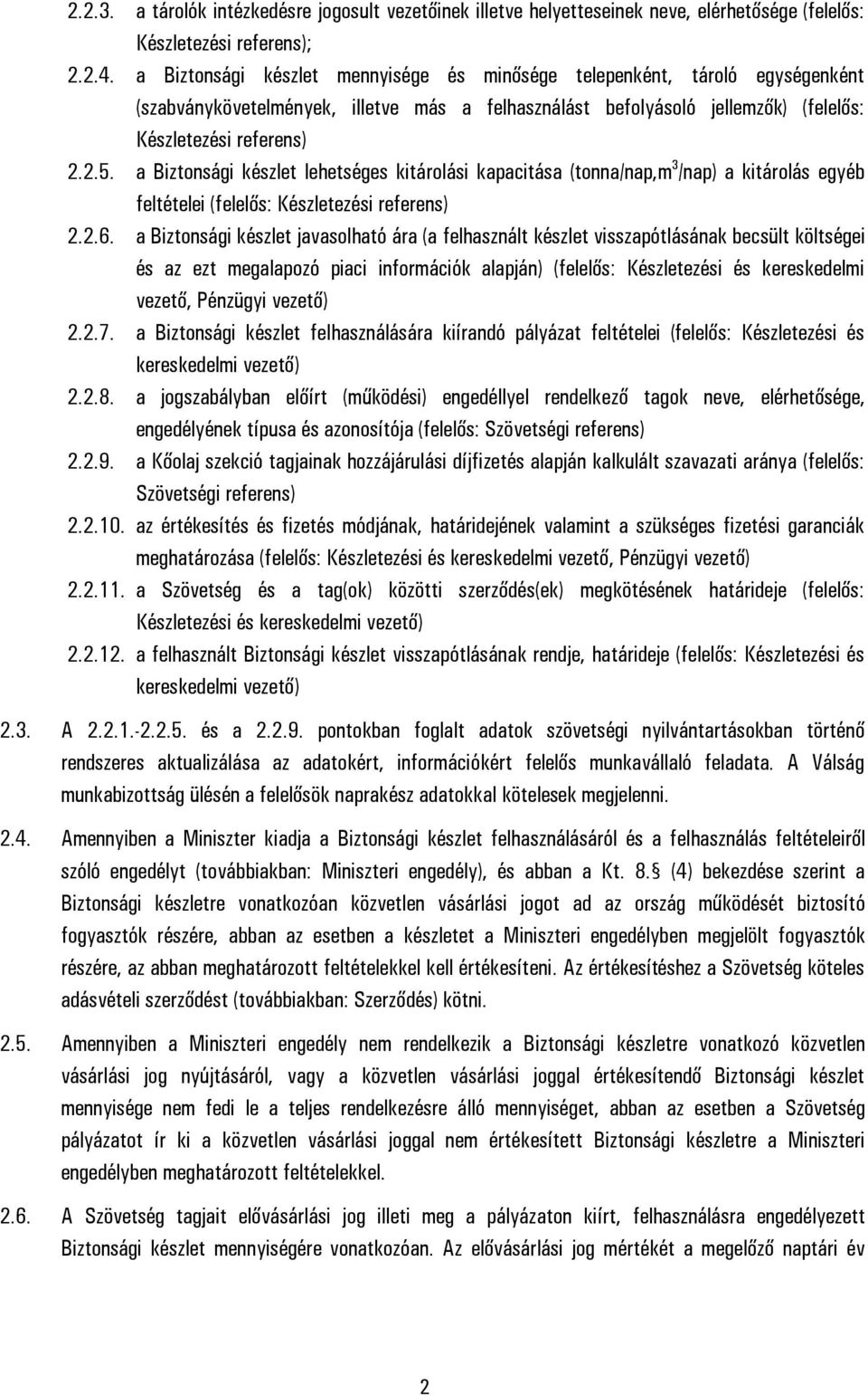 a Biztonsági készlet lehetséges kitárolási kapacitása (tonna/nap,m 3 /nap) a kitárolás egyéb feltételei (felelős: Készletezési referens) 2.2.6.