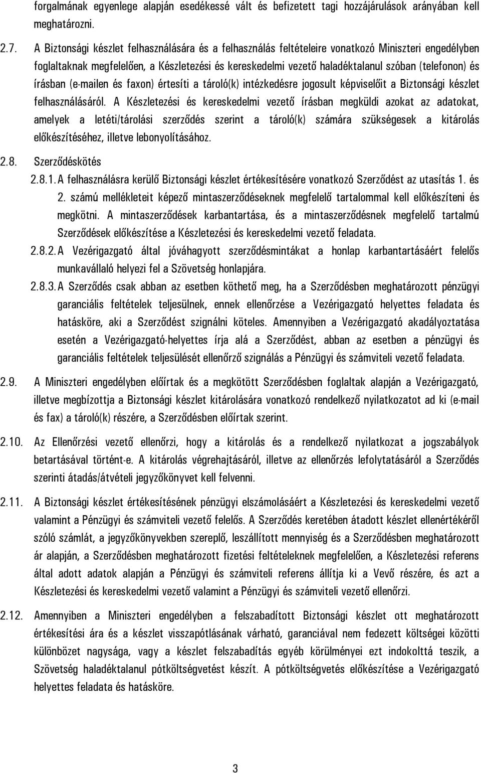 és írásban (e-mailen és faxon) értesíti a tároló(k) intézkedésre jogosult képviselőit a Biztonsági készlet felhasználásáról.