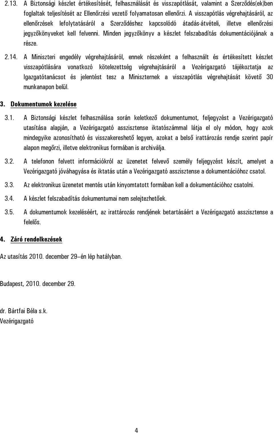 Minden jegyzőkönyv a készlet felszabadítás dokumentációjának a része. 2.14.