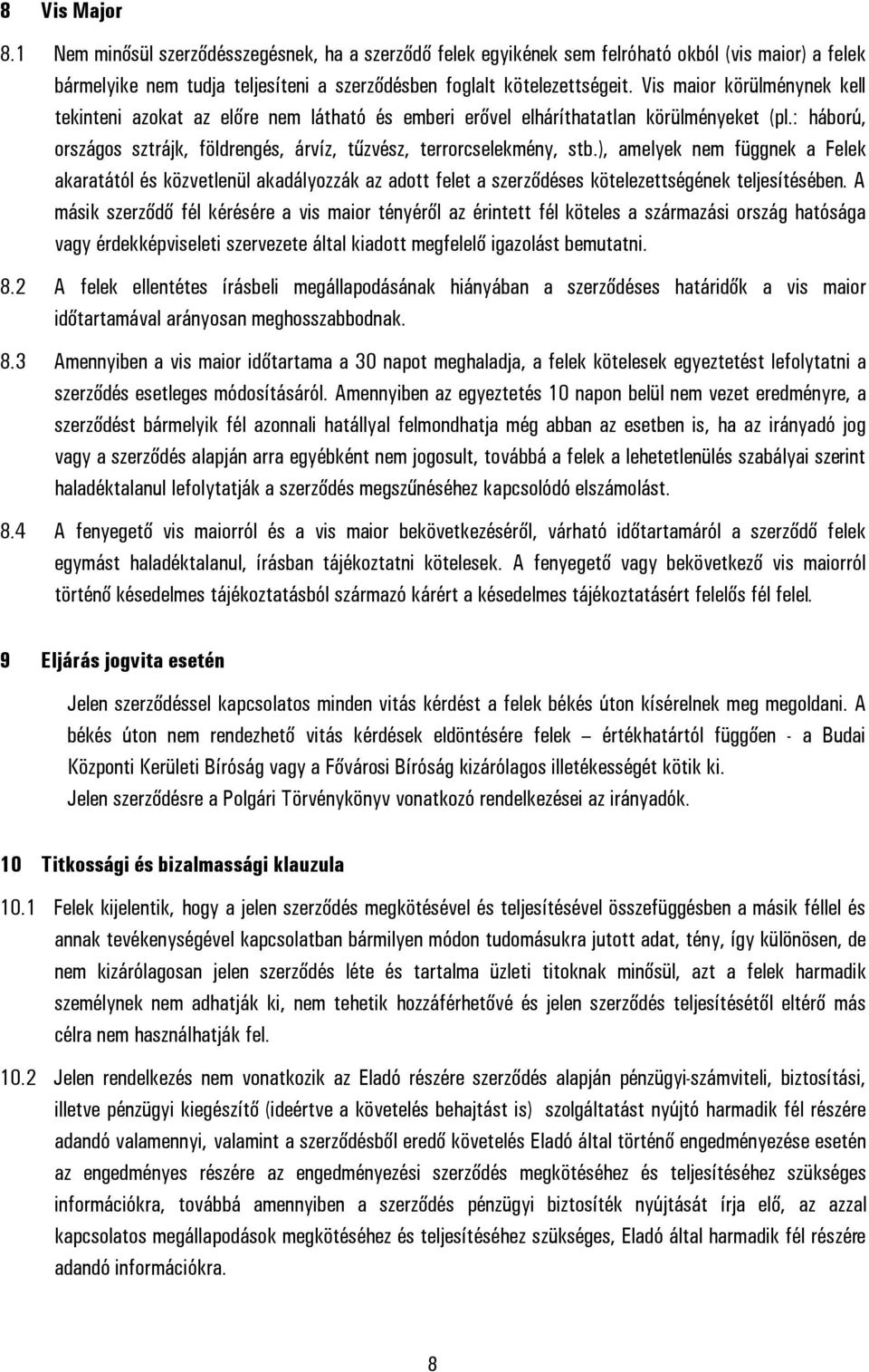 ), amelyek nem függnek a Felek akaratától és közvetlenül akadályozzák az adott felet a szerződéses kötelezettségének teljesítésében.