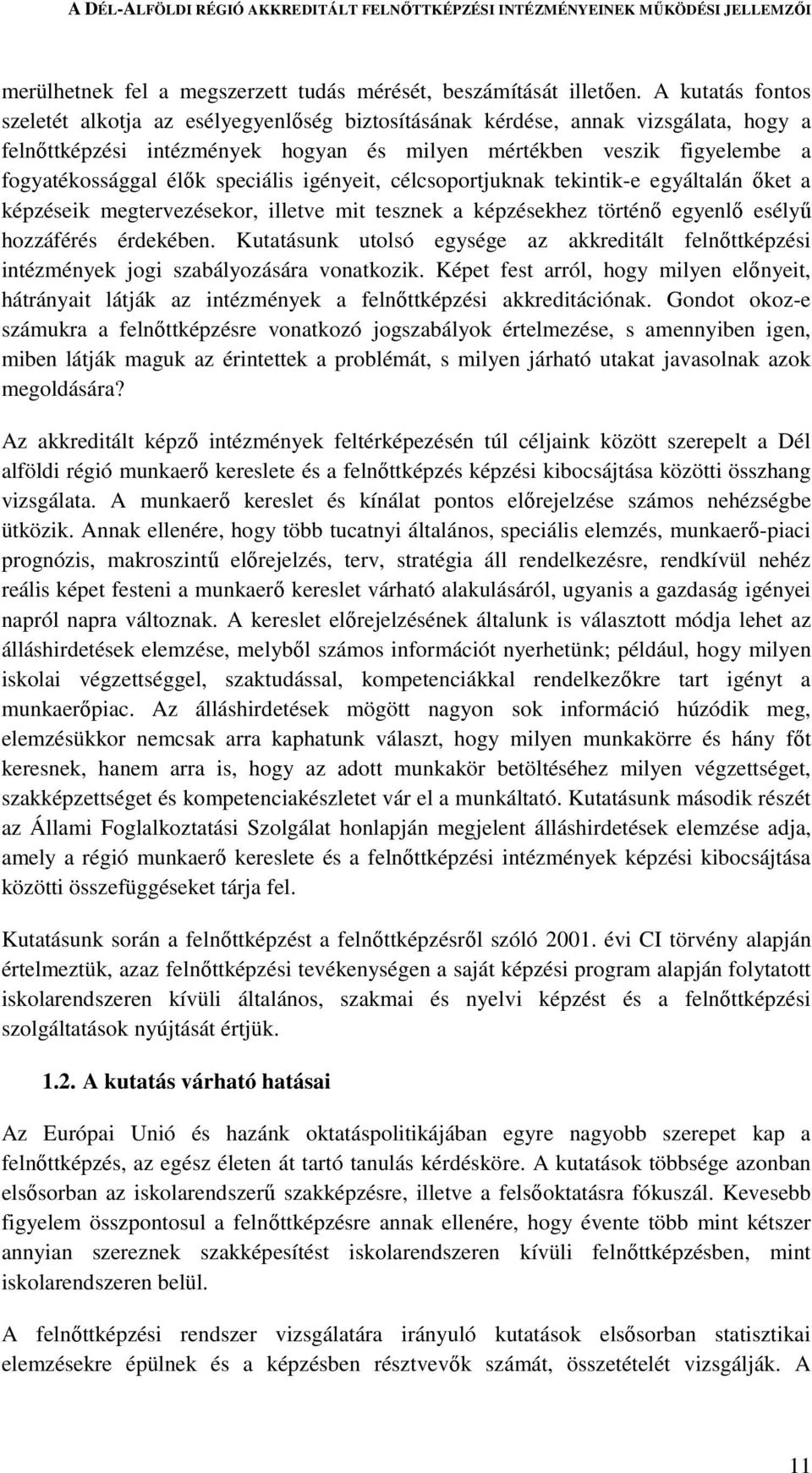 speciális igényeit, célcsoportjuknak tekintik-e egyáltalán őket a képzéseik megtervezésekor, illetve mit tesznek a képzésekhez történő egyenlő esélyű hozzáférés érdekében.