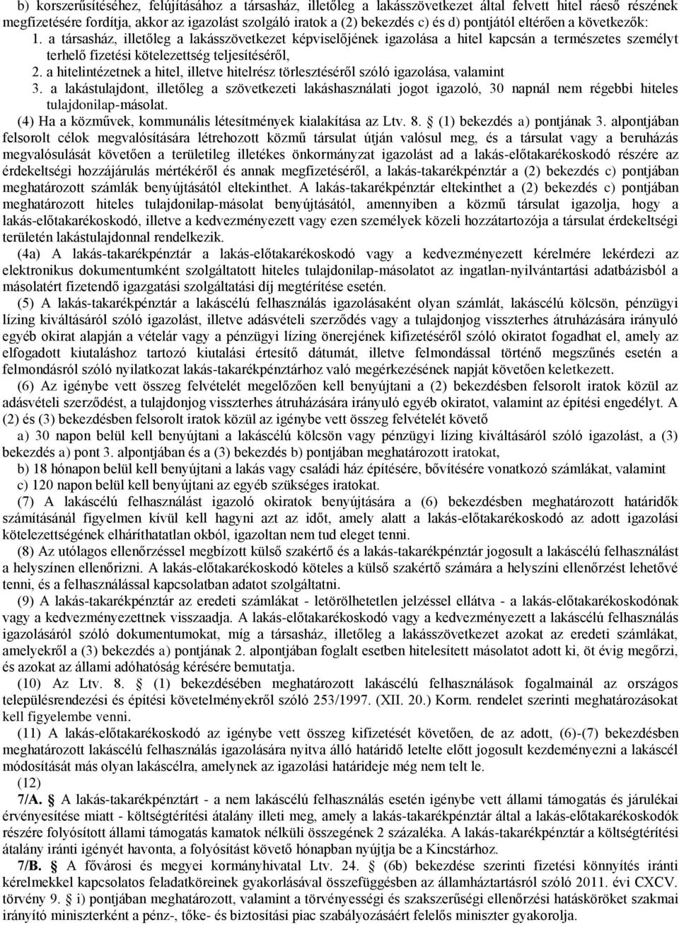 a hitelintézetnek a hitel, illetve hitelrész törlesztéséről szóló igazolása, valamint 3.
