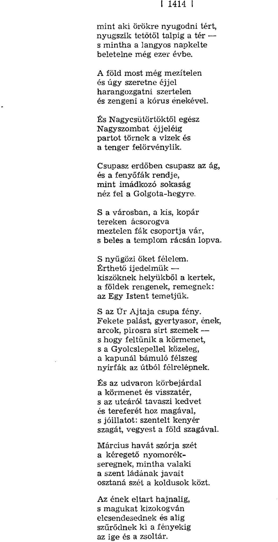 Csupasz erdőben csupasz az ág, és a feny őfák rendje, mint imádkozó sokaság néz fel a Golgota-hegyre.