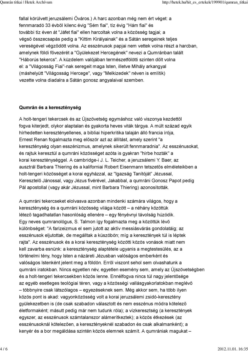 pedig a "Kittim Királyainak" és a Sátán seregeinek teljes vereségével végződött volna.