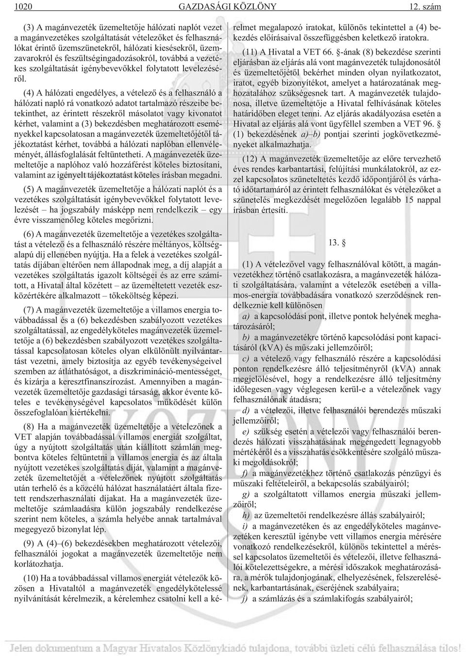 feszültségingadozásokról, továbbá a vezetékes szolgáltatását igénybevevõkkel folytatott levelezésérõl.