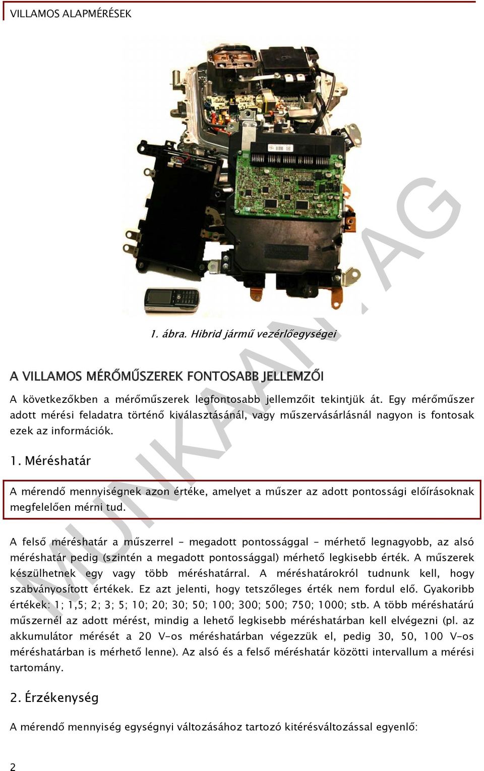 Méréshatár A mérendő mennyiségnek azon értéke, amelyet a műszer az adott pontossági előírásoknak megfelelően mérni tud.