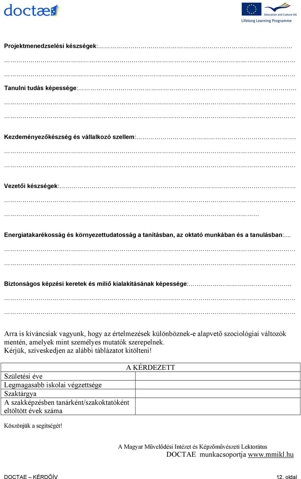 .. Biztonságos képzési keretek és miliő kialakításának képessége: Arra is kíváncsiak vagyunk, hogy az értelmezések különböznek-e alapvető szociológiai változók mentén, amelyek mint