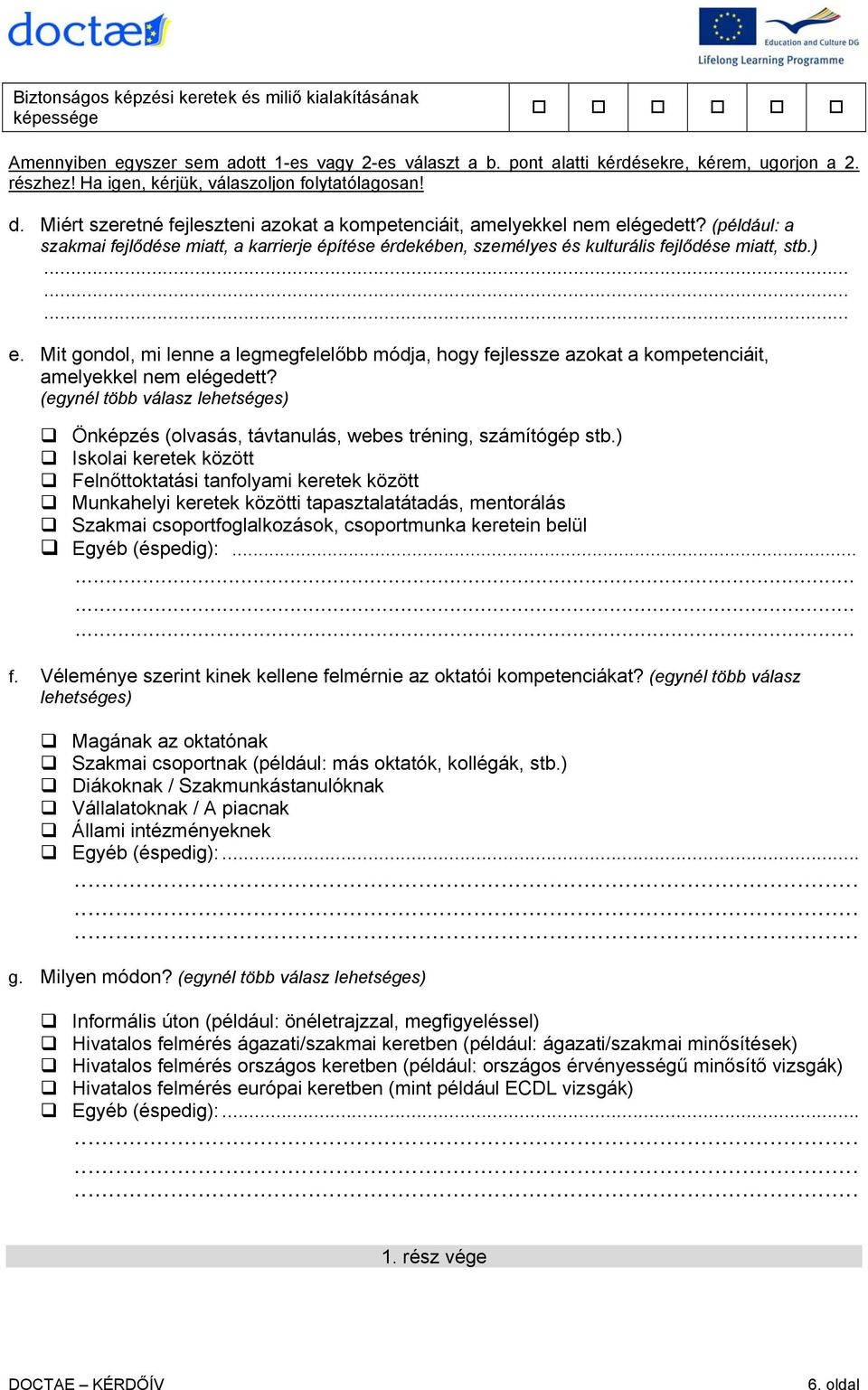 (például: a szakmai fejlődése miatt, a karrierje építése érdekében, személyes és kulturális fejlődése miatt, stb.)......... e.