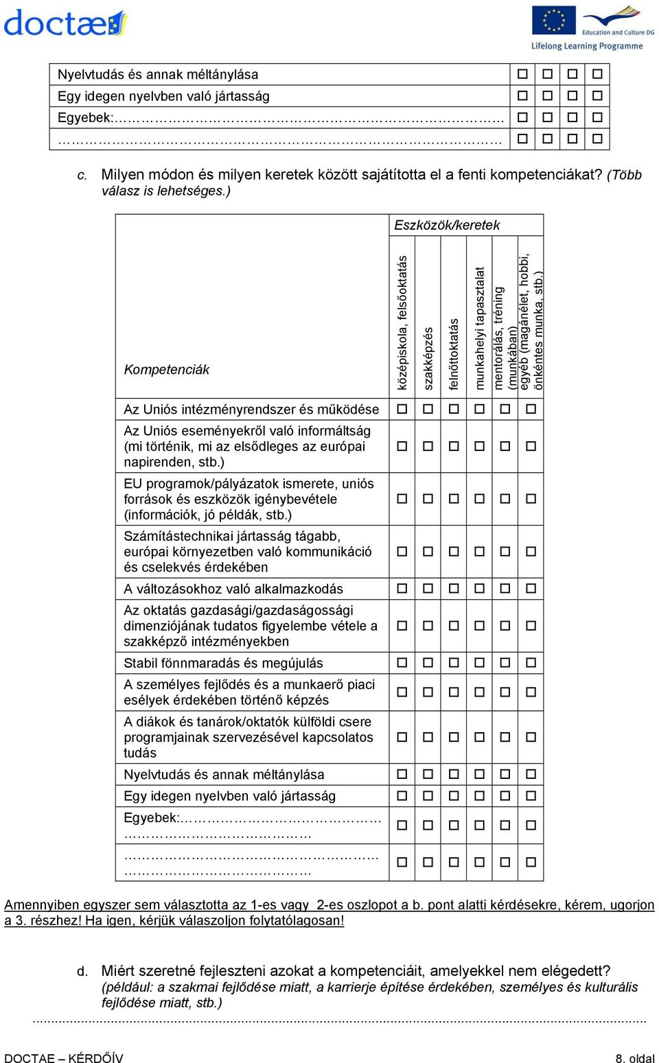 ) Az Uniós intézményrendszer és működése Az Uniós eseményekről való informáltság (mi történik, mi az elsődleges az európai napirenden, stb.