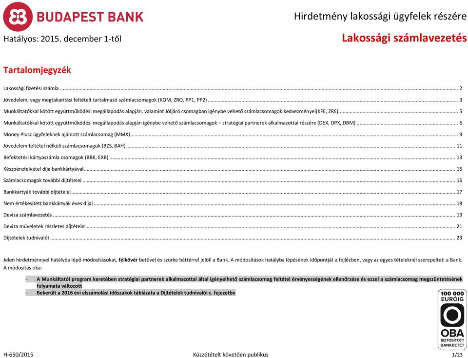 .. 5 Munkáltatókkal kötött együttműködési megállapodás alapján igénybe vehető számlacsomagok stratégiai partnerek alkalmazottai részére (DEX, DPX, DBM).