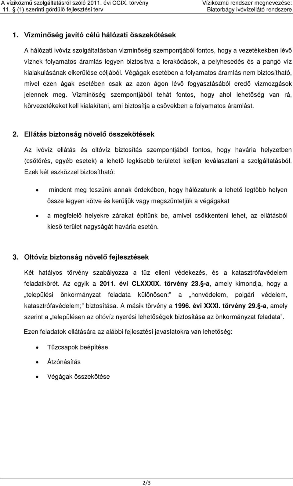 pelyhesedés és a pangó víz kialakulásának elkerülése céljából.