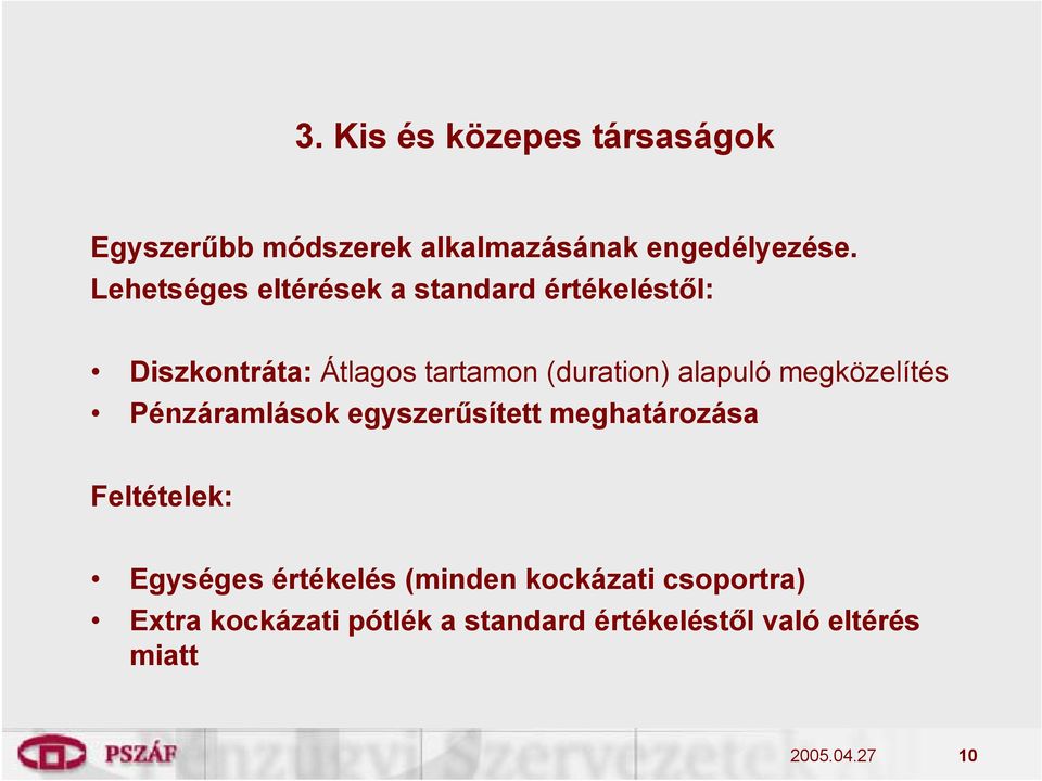 alapuló megközelítés Pénzáramlások egyszerűsített meghatározása Feltételek: Egységes
