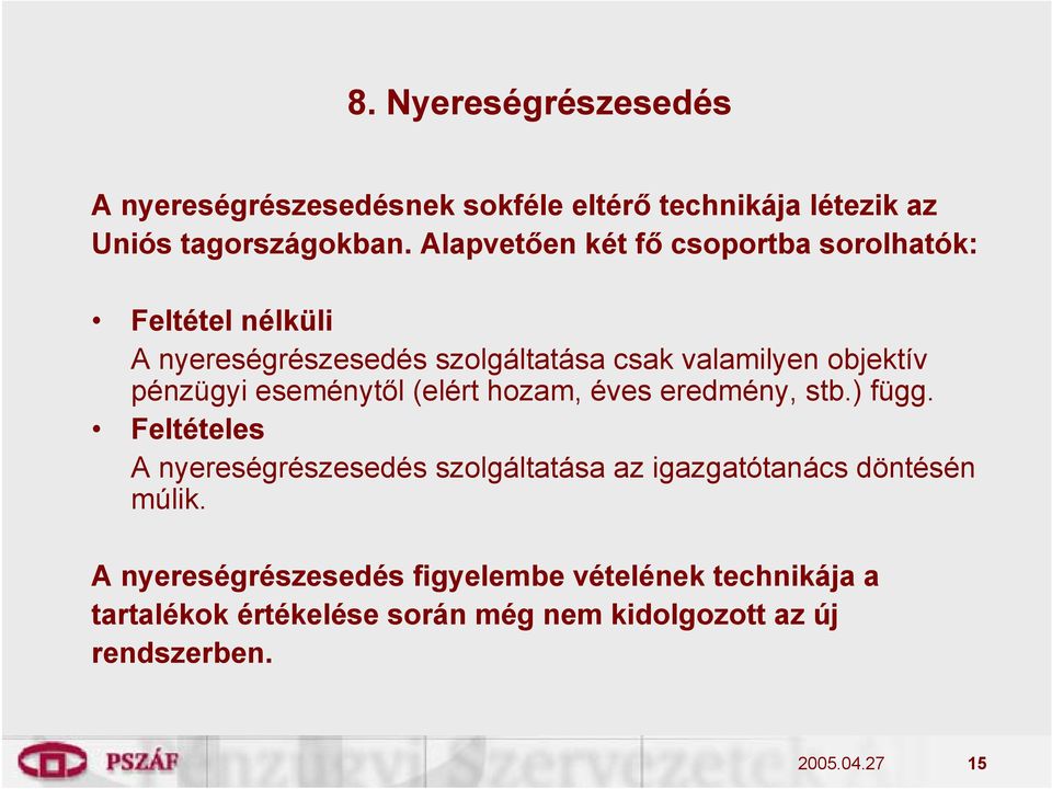 pénzügyi eseménytől (elért hozam, éves eredmény, stb.) függ.