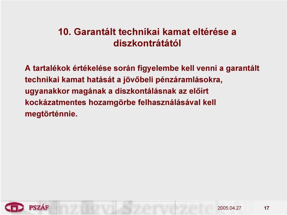 hatását a jövőbeli pénzáramlásokra, ugyanakkor magának a diszkontálásnak