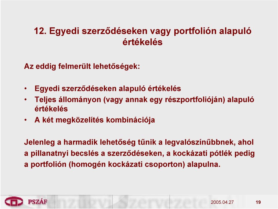 két megközelítés kombinációja Jelenleg a harmadik lehetőség tűnik a legvalószínűbbnek, ahol a pillanatnyi