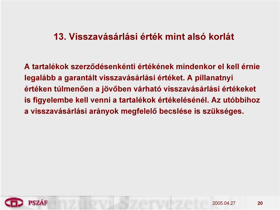 A pillanatnyi értéken túlmenően a jövőben várható visszavásárlási értékeket is figyelembe