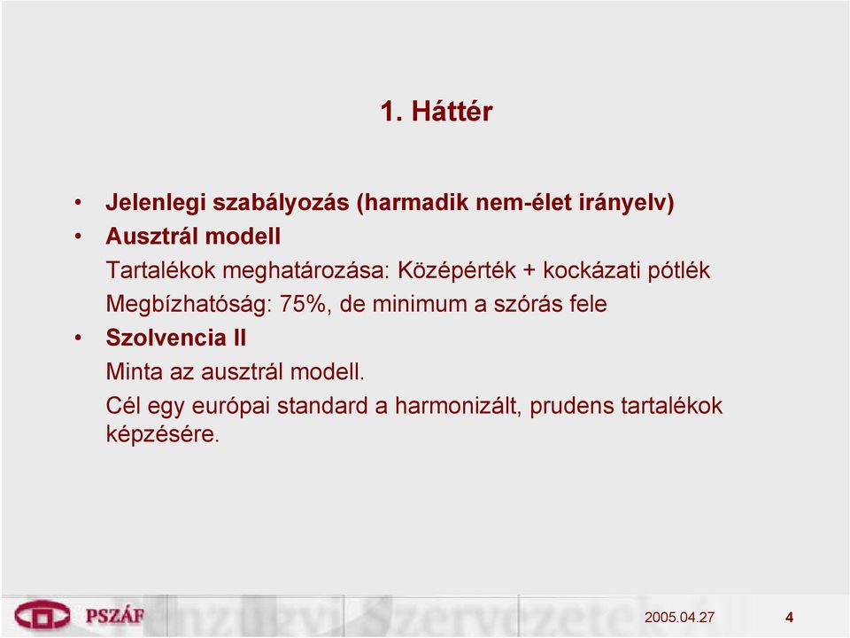 Megbízhatóság: 75%, de minimum a szórás fele Szolvencia II Minta az