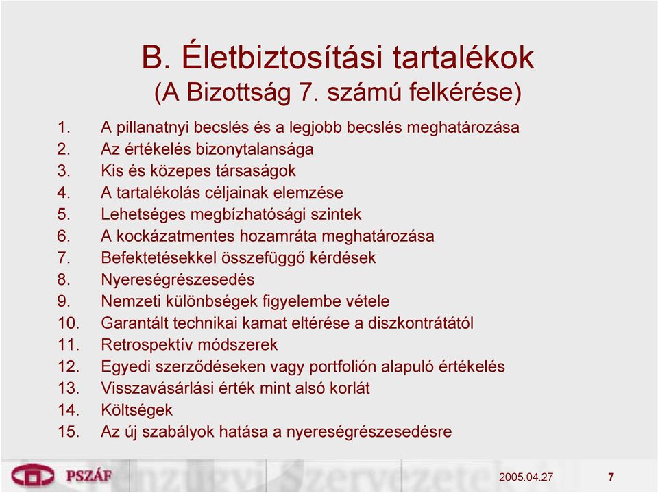 Befektetésekkel összefüggő kérdések 8. Nyereségrészesedés 9. Nemzeti különbségek figyelembe vétele 10. Garantált technikai kamat eltérése a diszkontrátától 11.