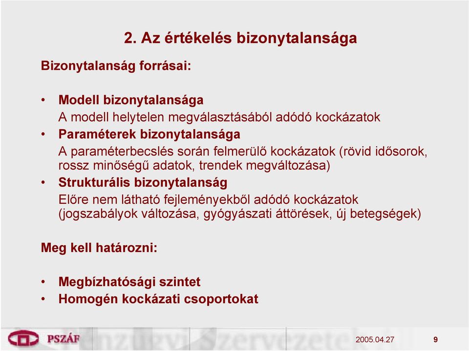 bizonytalansága A paraméterbecslés során felmerülő kockázatok (rövid idősorok, rossz minőségű adatok, trendek megváltozása)