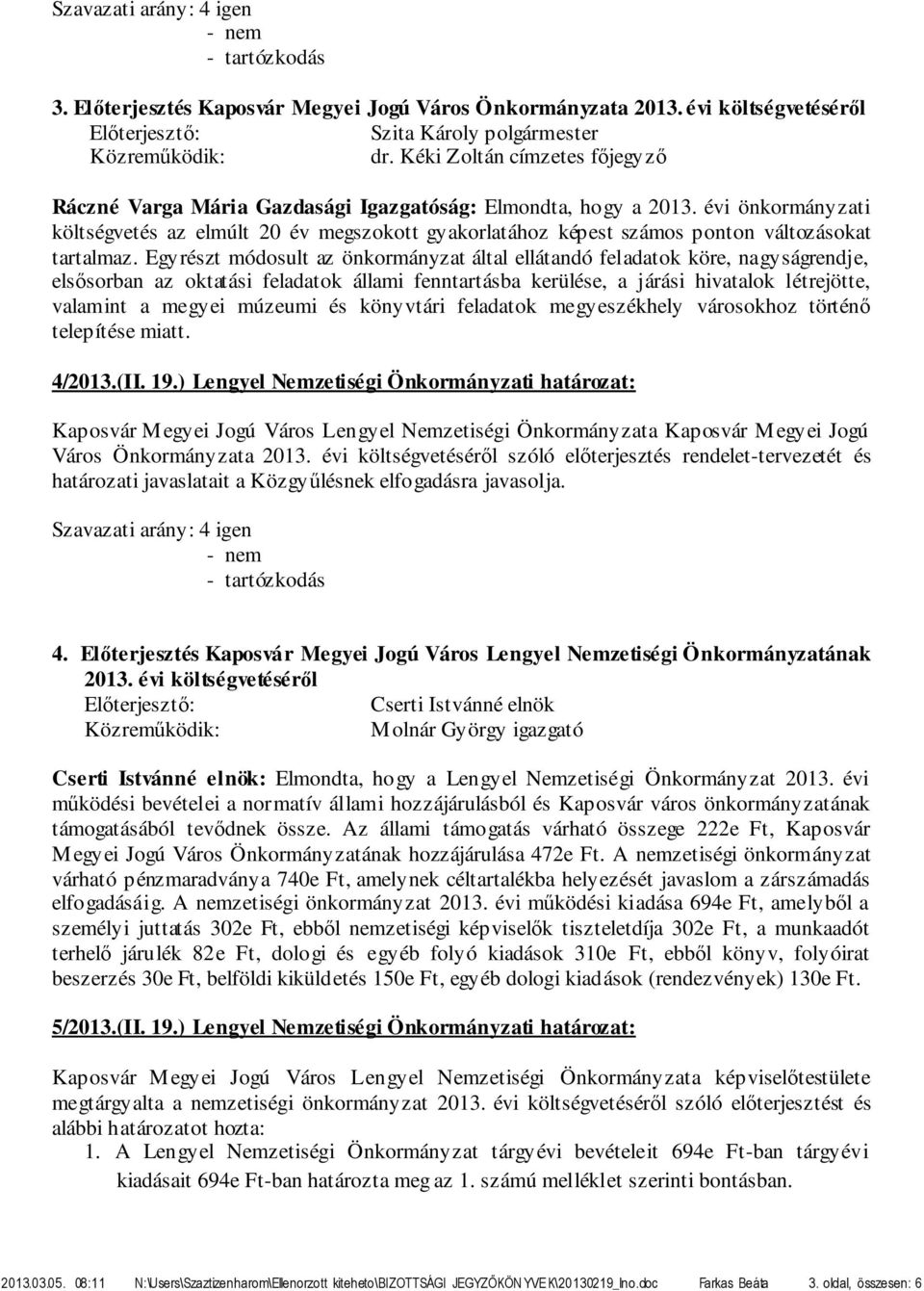 Egyrészt módosult az önkormányzat által ellátandó feladatok köre, nagyságrendje, elsősorban az oktatási feladatok állami fenntartásba kerülése, a járási hivatalok létrejötte, valamint a megyei