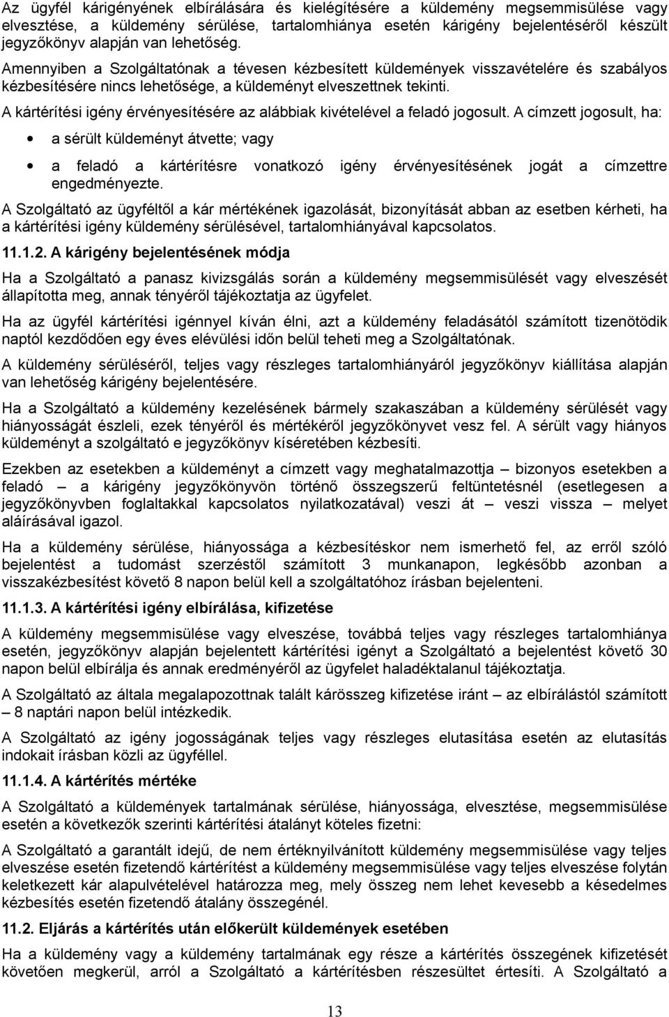 A kártérítési igény érvényesítésére az alábbiak kivételével a feladó jogosult.