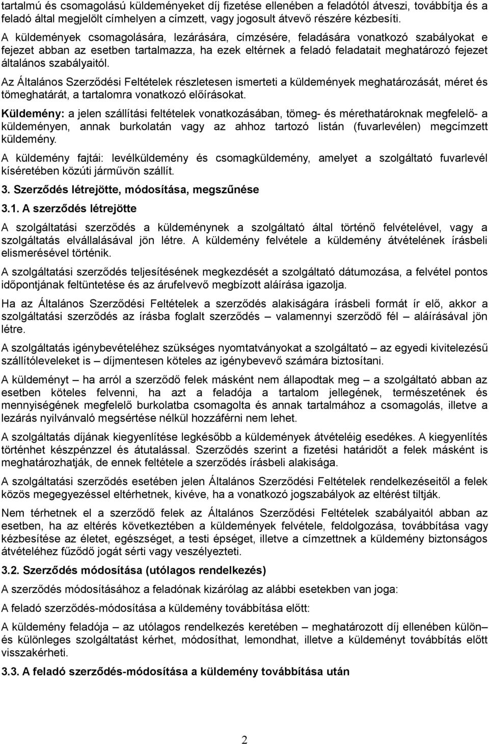 szabályaitól. Az Általános Szerződési Feltételek részletesen ismerteti a küldemények meghatározását, méret és tömeghatárát, a tartalomra vonatkozó előírásokat.