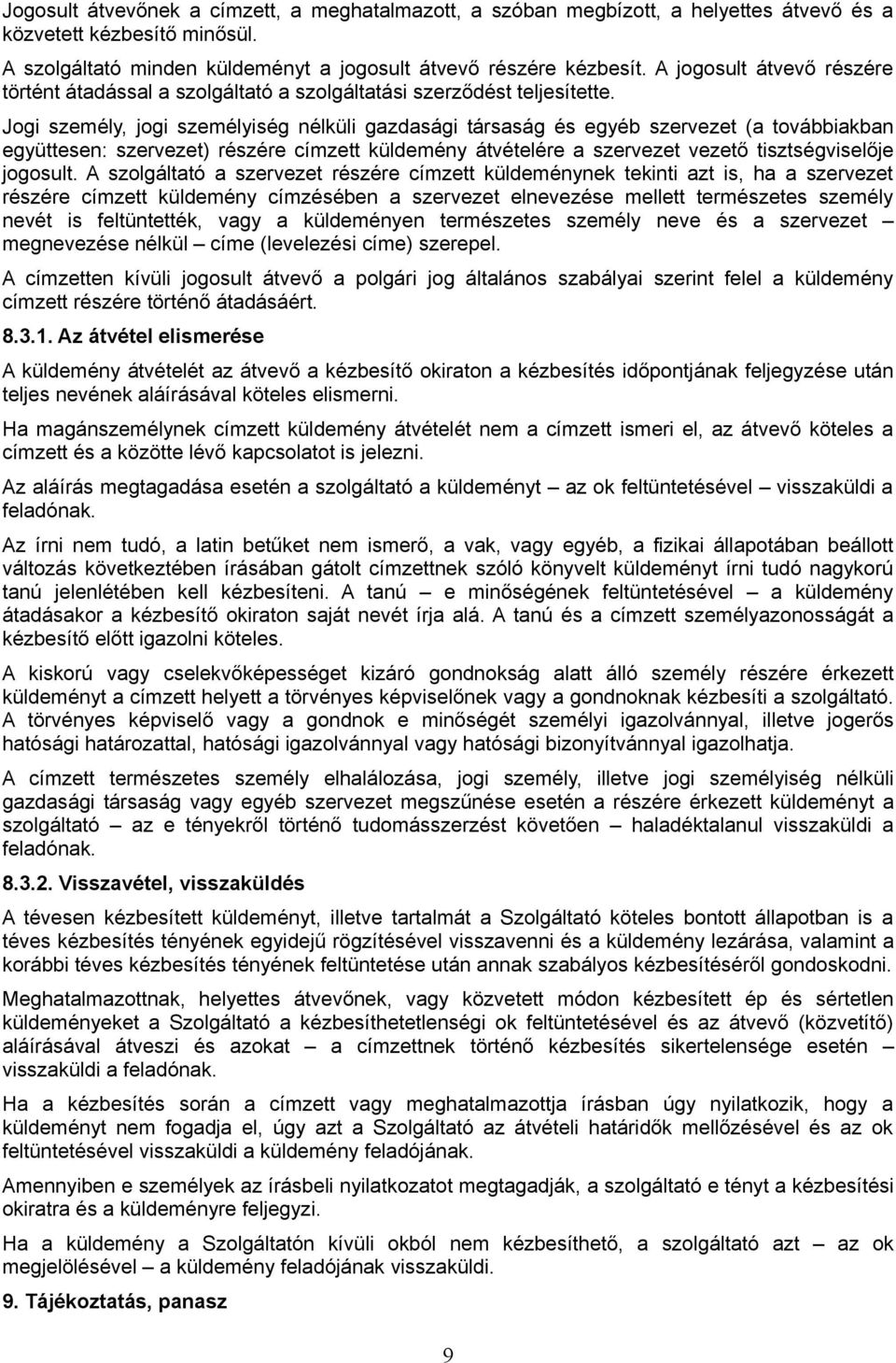 Jogi személy, jogi személyiség nélküli gazdasági társaság és egyéb szervezet (a továbbiakban együttesen: szervezet) részére címzett küldemény átvételére a szervezet vezető tisztségviselője jogosult.