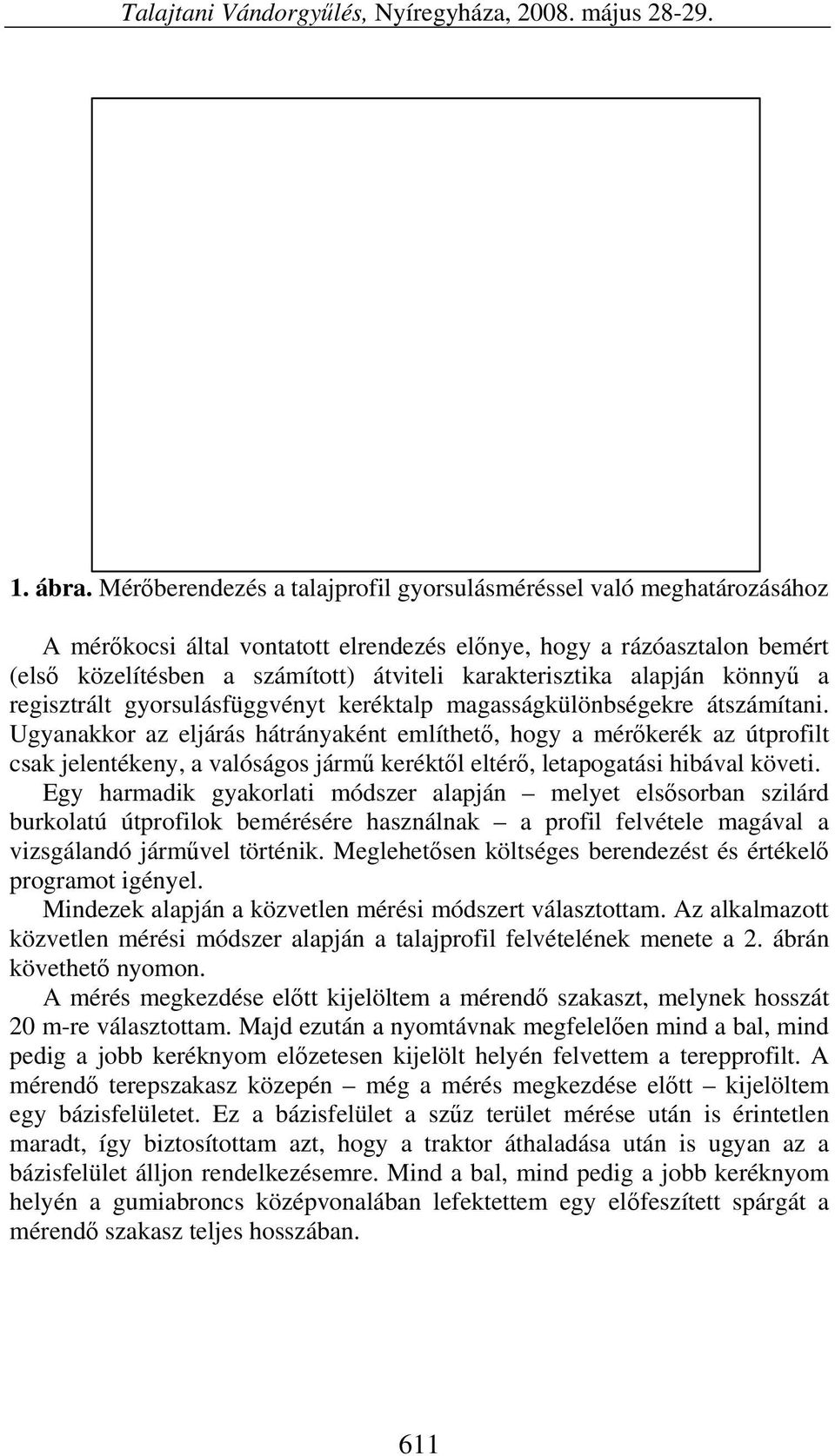 alapján könnyű a regisztrált gyorsulásfüggvényt keréktalp magasságkülönbségekre átszámítani.