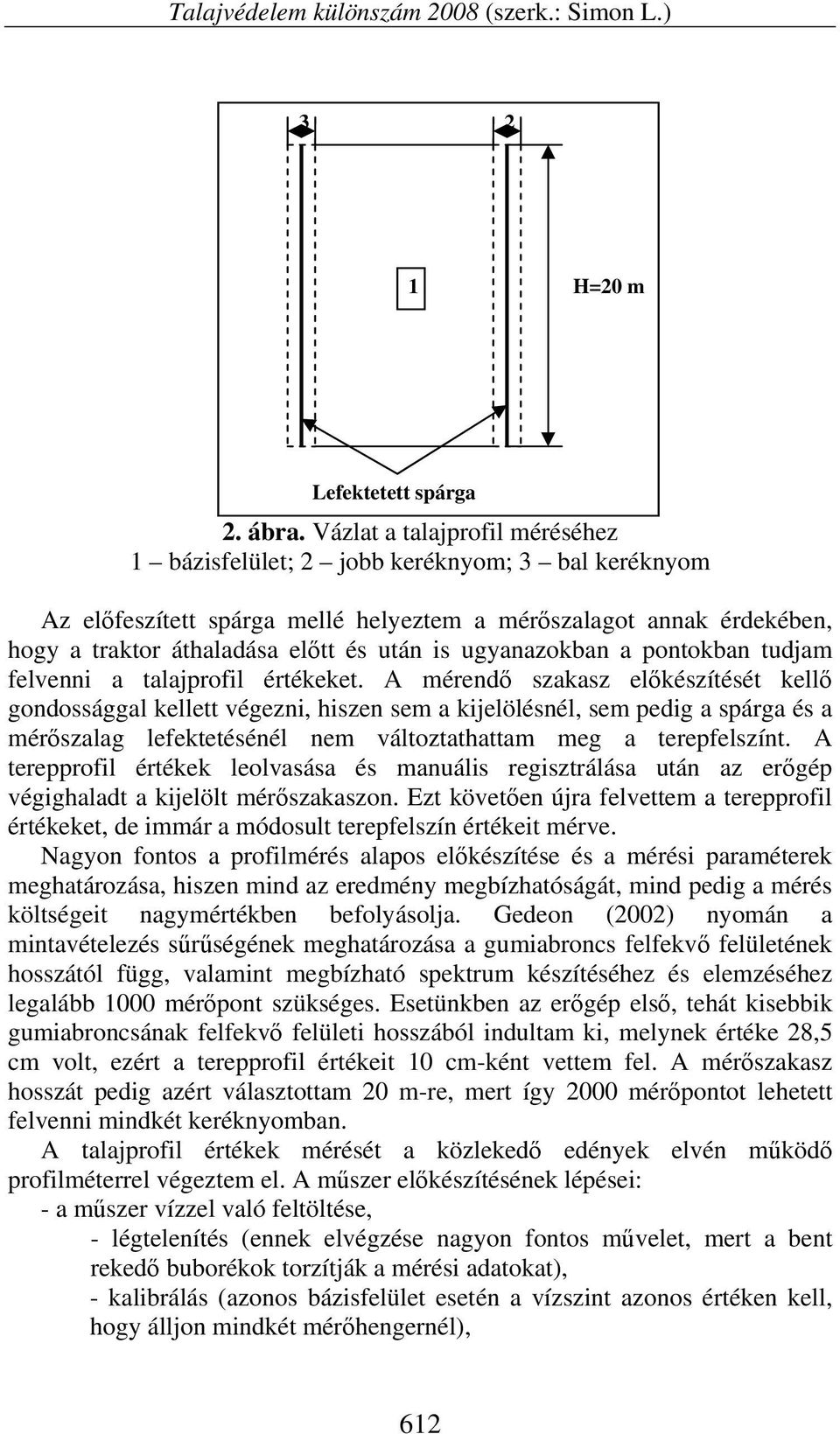ugyanazokban a pontokban tudjam felvenni a talajprofil értékeket.