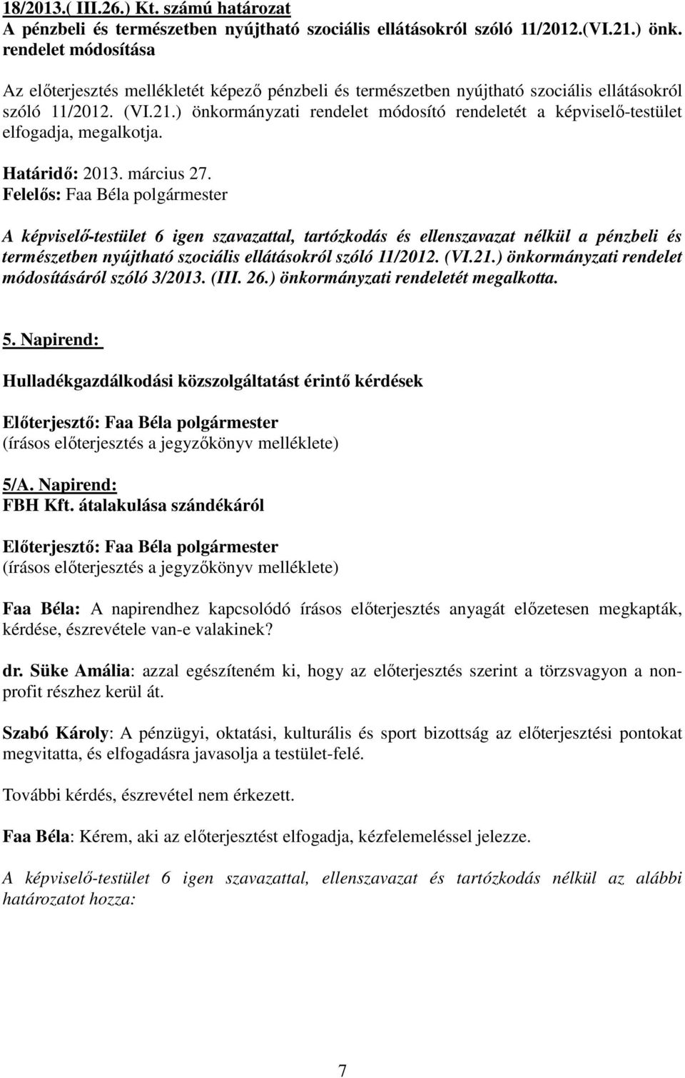 ) önkormányzati rendelet módosító rendeletét a képviselő-testület elfogadja, megalkotja. Határidő: 2013. március 27.