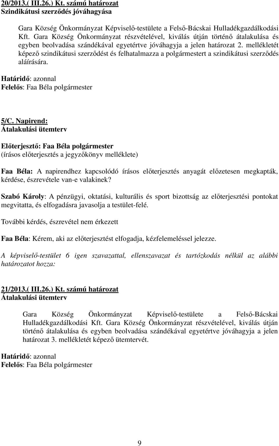 mellékletét képező szindikátusi szerződést és felhatalmazza a polgármestert a szindikátusi szerződés aláírására. 5/C.