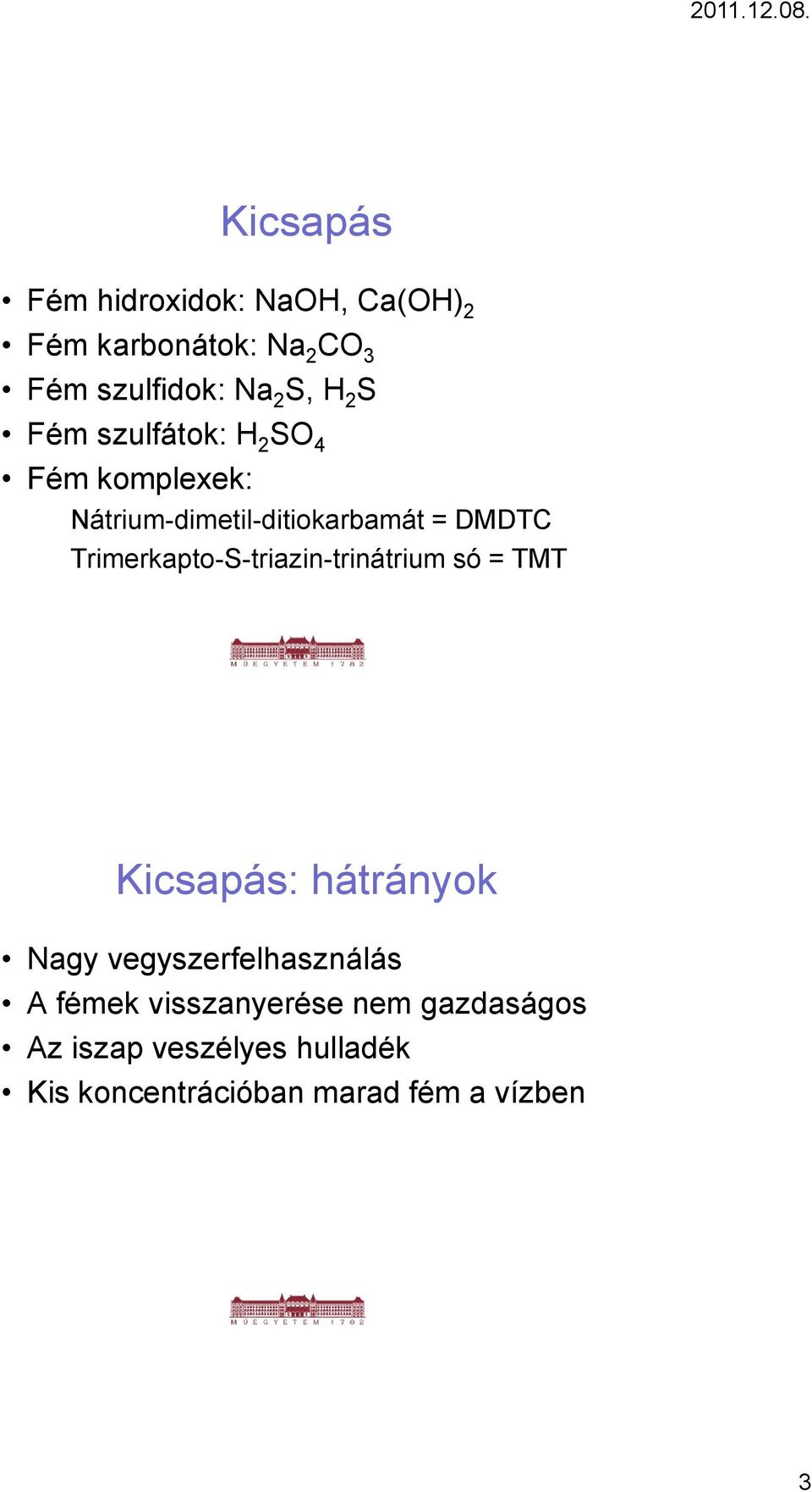 Trimerkapto-S-triazin-trinátrium só = TMT Kicsapás: hátrányok Nagy vegyszerfelhasználás A