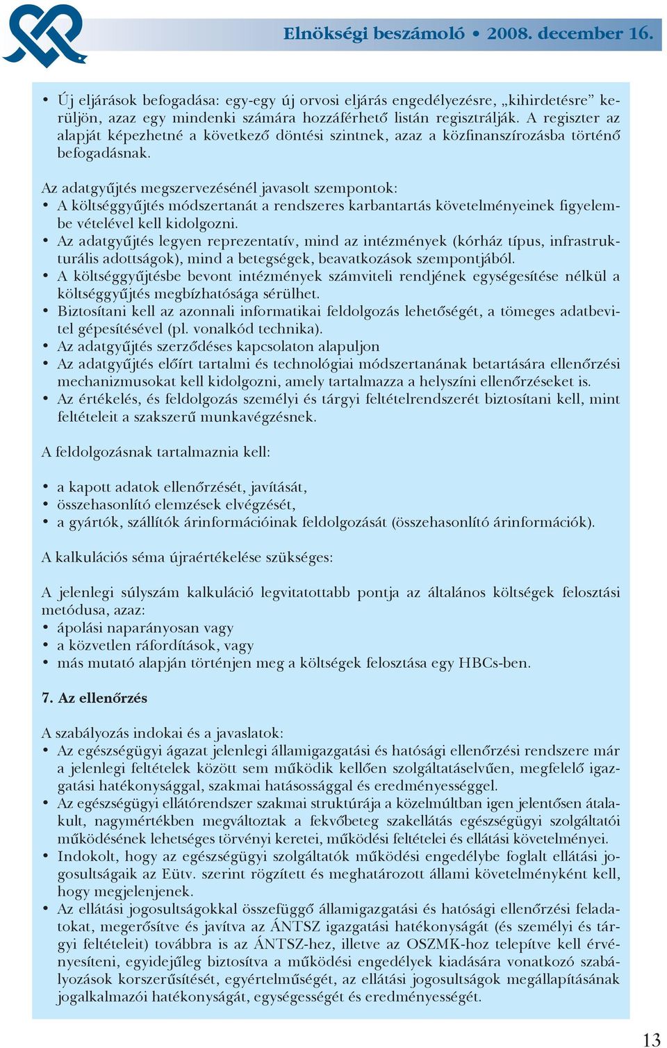 Az adatgyûjtés megszervezésénél javasolt szempontok: A költséggyûjtés módszertanát a rendszeres karbantartás követelményeinek figyelembe vételével kell kidolgozni.