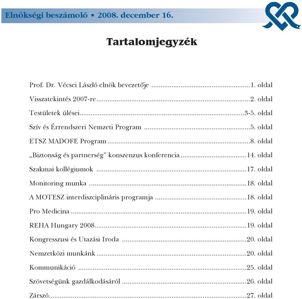 oldal Szakmai kollégiumok...17. oldal Monitoring munka...18. oldal A MOTESZ interdiszciplináris programja...18. oldal Pro Medicina...19.