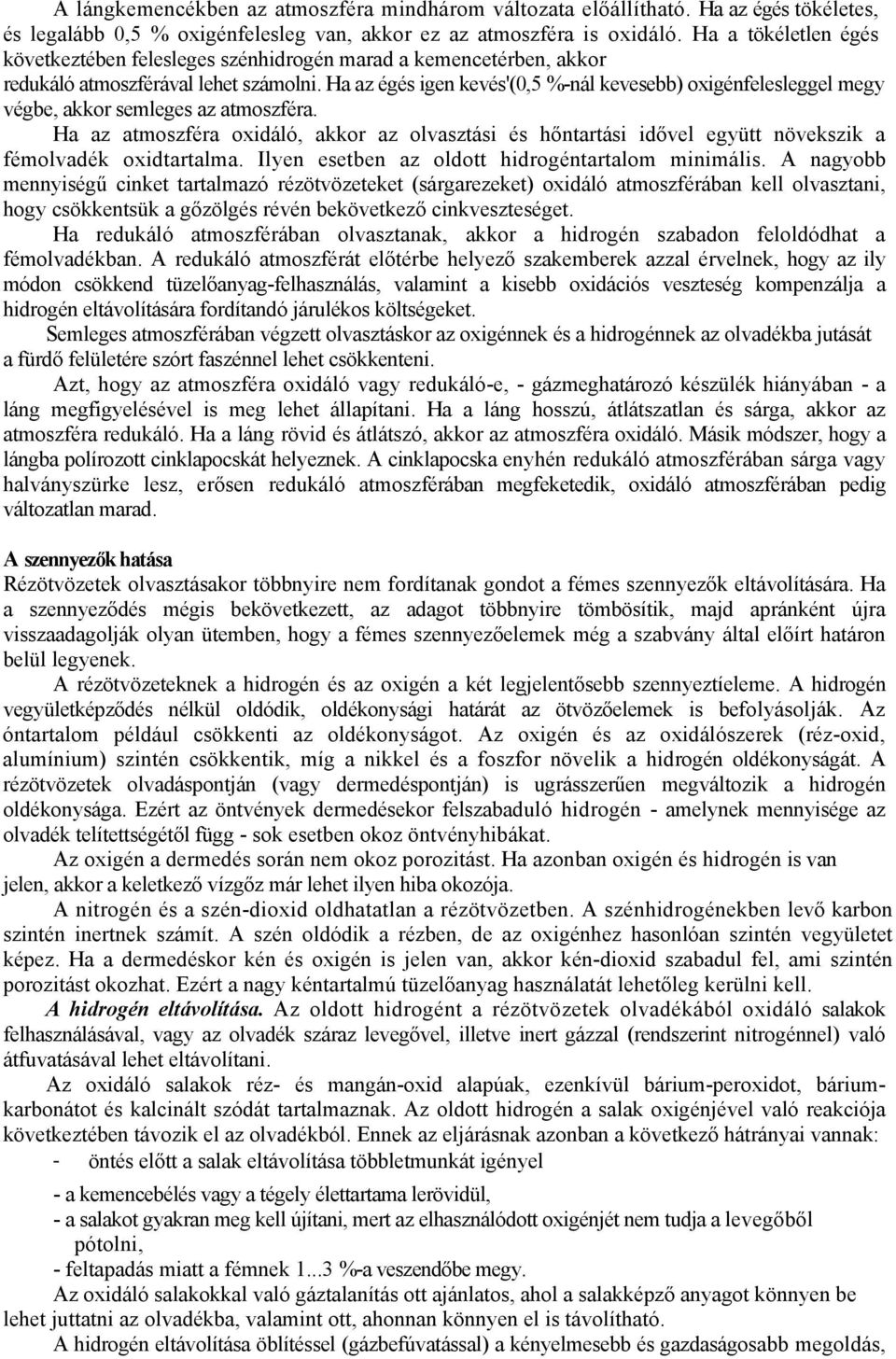 Ha az égés igen kevés'(0,5 %-nál kevesebb) oxigénfelesleggel megy végbe, akkor semleges az atmoszféra.