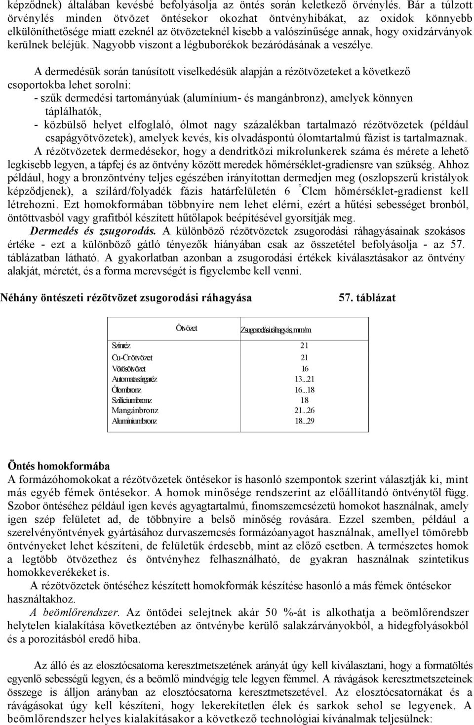 beléjük. Nagyobb viszont a légbuborékok bezáródásának a veszélye.