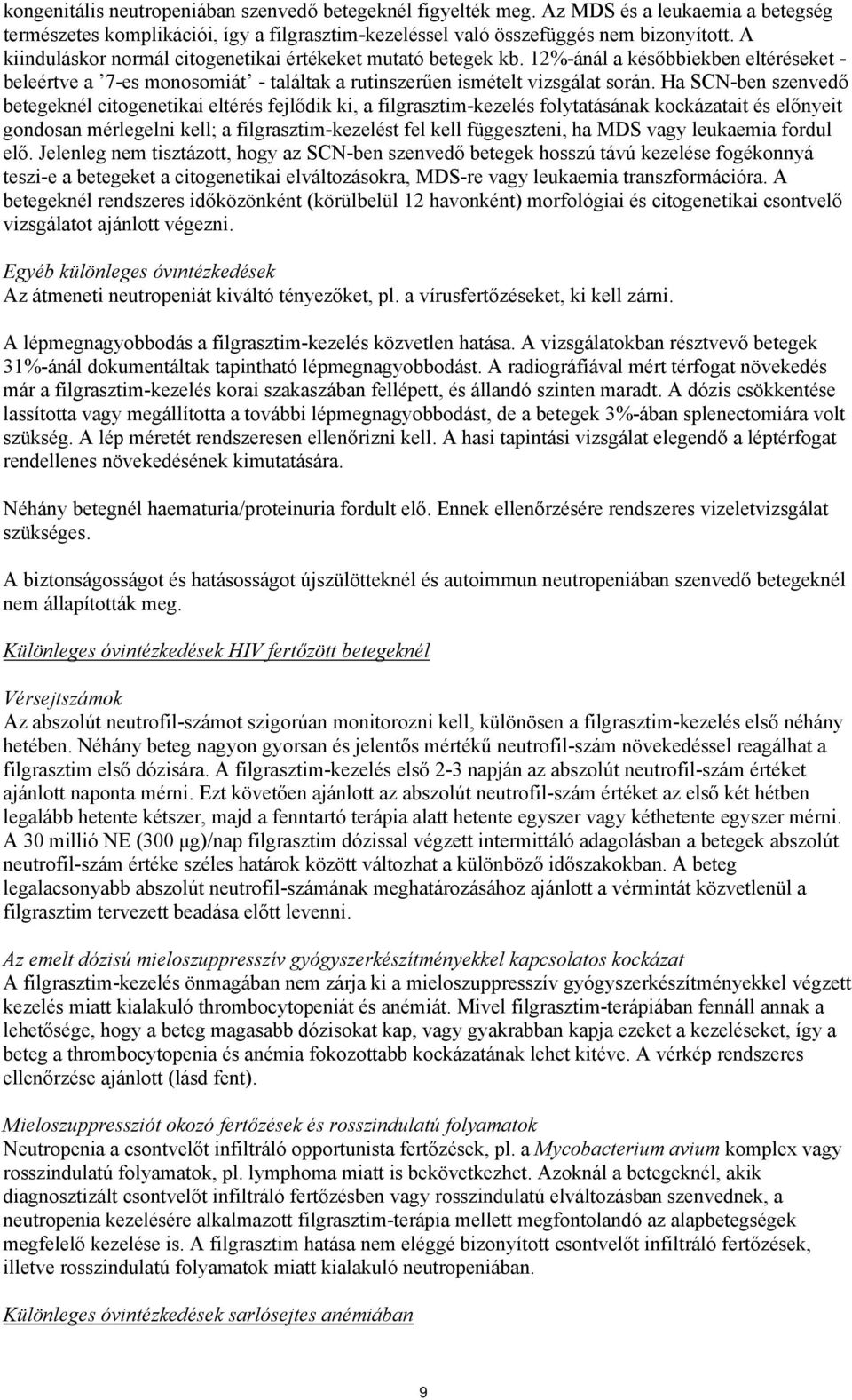 Ha SCN-ben szenvedő betegeknél citogenetikai eltérés fejlődik ki, a filgrasztim-kezelés folytatásának kockázatait és előnyeit gondosan mérlegelni kell; a filgrasztim-kezelést fel kell függeszteni, ha