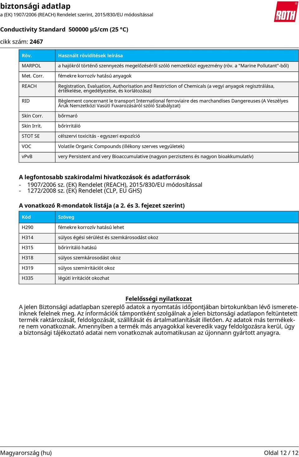 korlátozása) Règlement concernant le transport International ferroviaire des marchandises Dangereuses (A Veszélyes Áruk Nemzetközi Vasúti Fuvarozásáról szóló Szabályzat) bőrmaró bőrirritáló célszervi