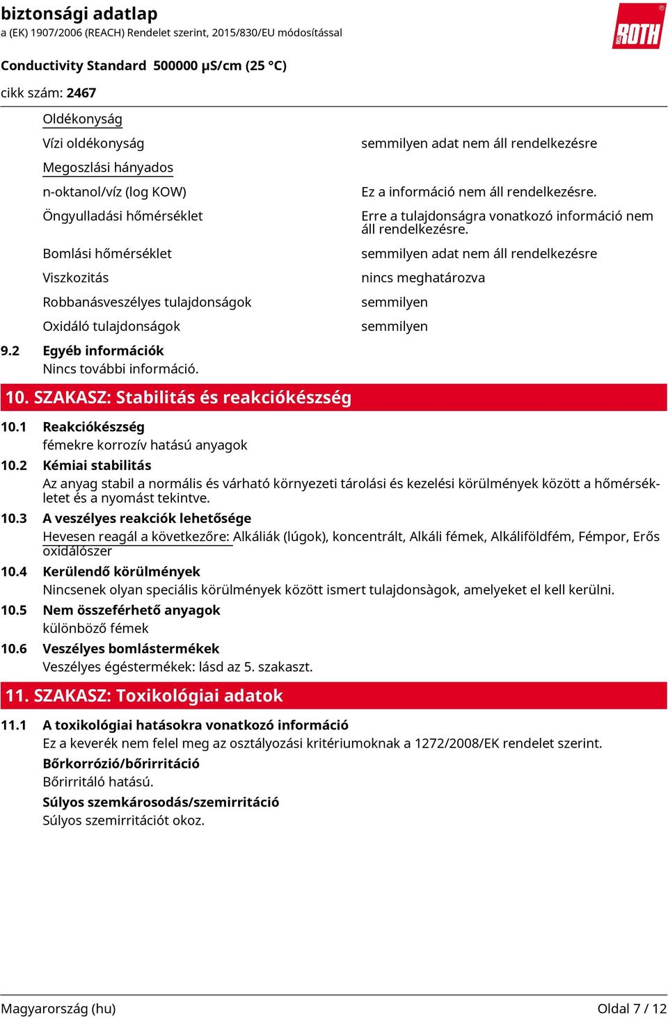Erre a tulajdonságra vonatkozó információ nem áll rendelkezésre. semmilyen adat nem áll rendelkezésre nincs meghatározva semmilyen semmilyen 10.1 Reakciókészség fémekre korrozív hatású anyagok 10.