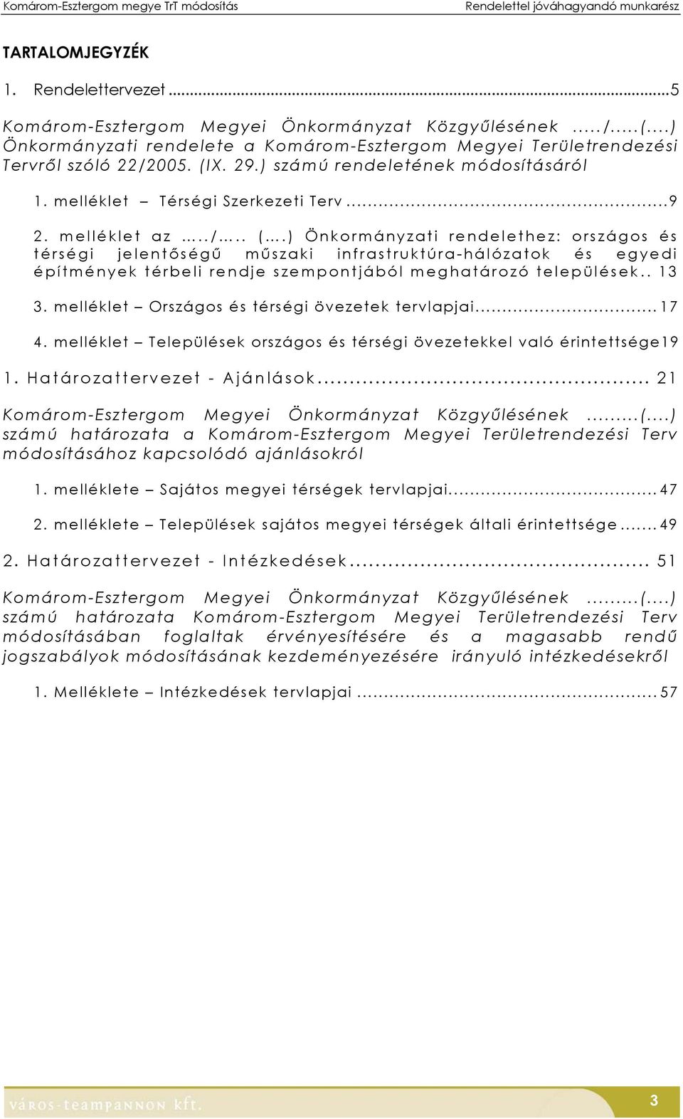 X. 29.) számú rendeletének módosításáról 1. melléklet Térségi Szerkezeti Terv...9 2. melléklet az../.. (.