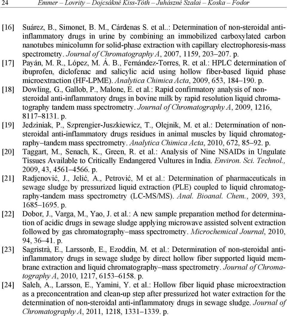 spectrometry. Journal of Chromatography A, 2007, 1159, 203 207. p. [17] Payán, M. R., López, M. Á. B., Fernández-Torres, R. et al.