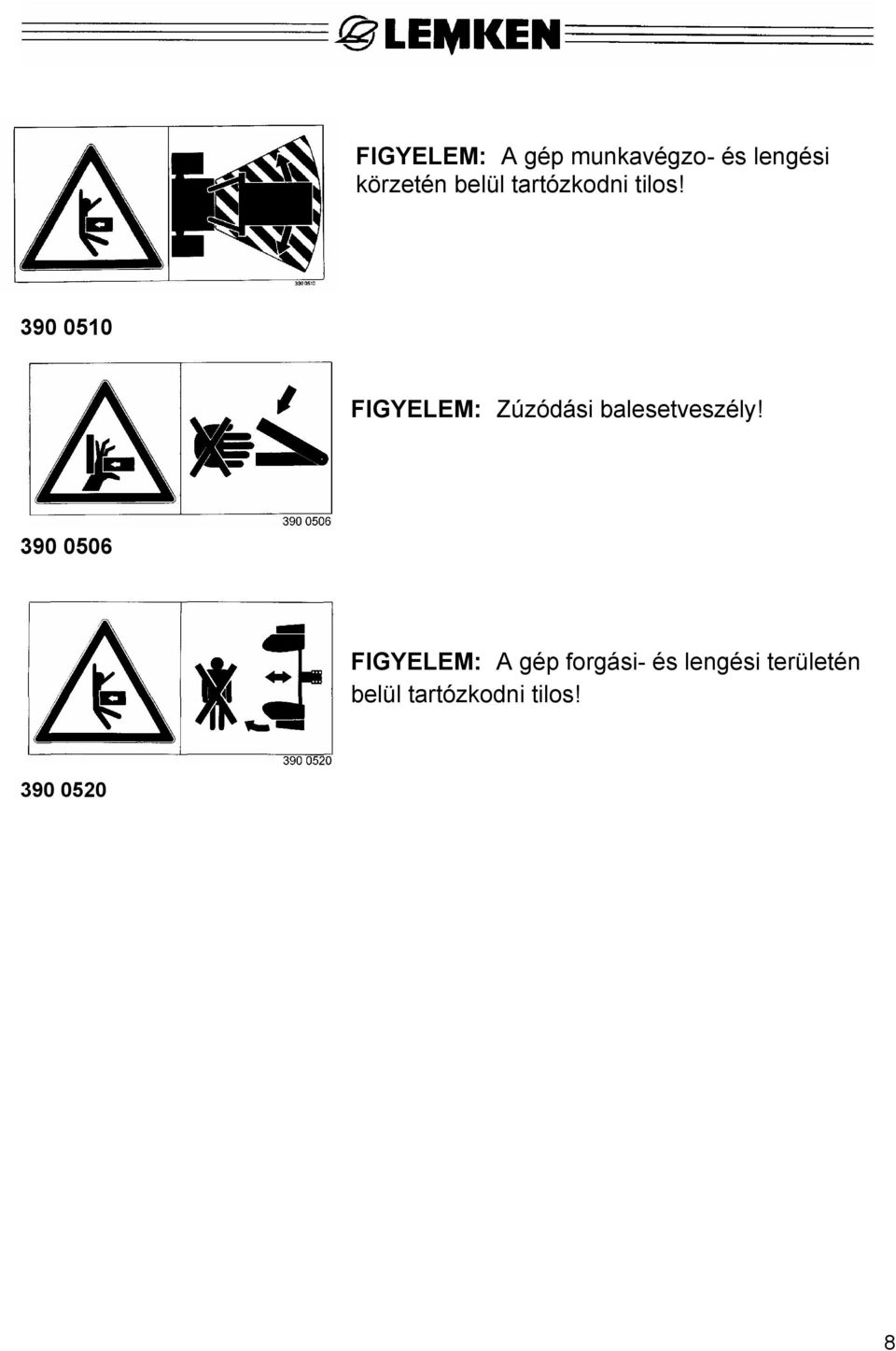390 0510 FIGYELEM: Zúzódási balesetveszély!