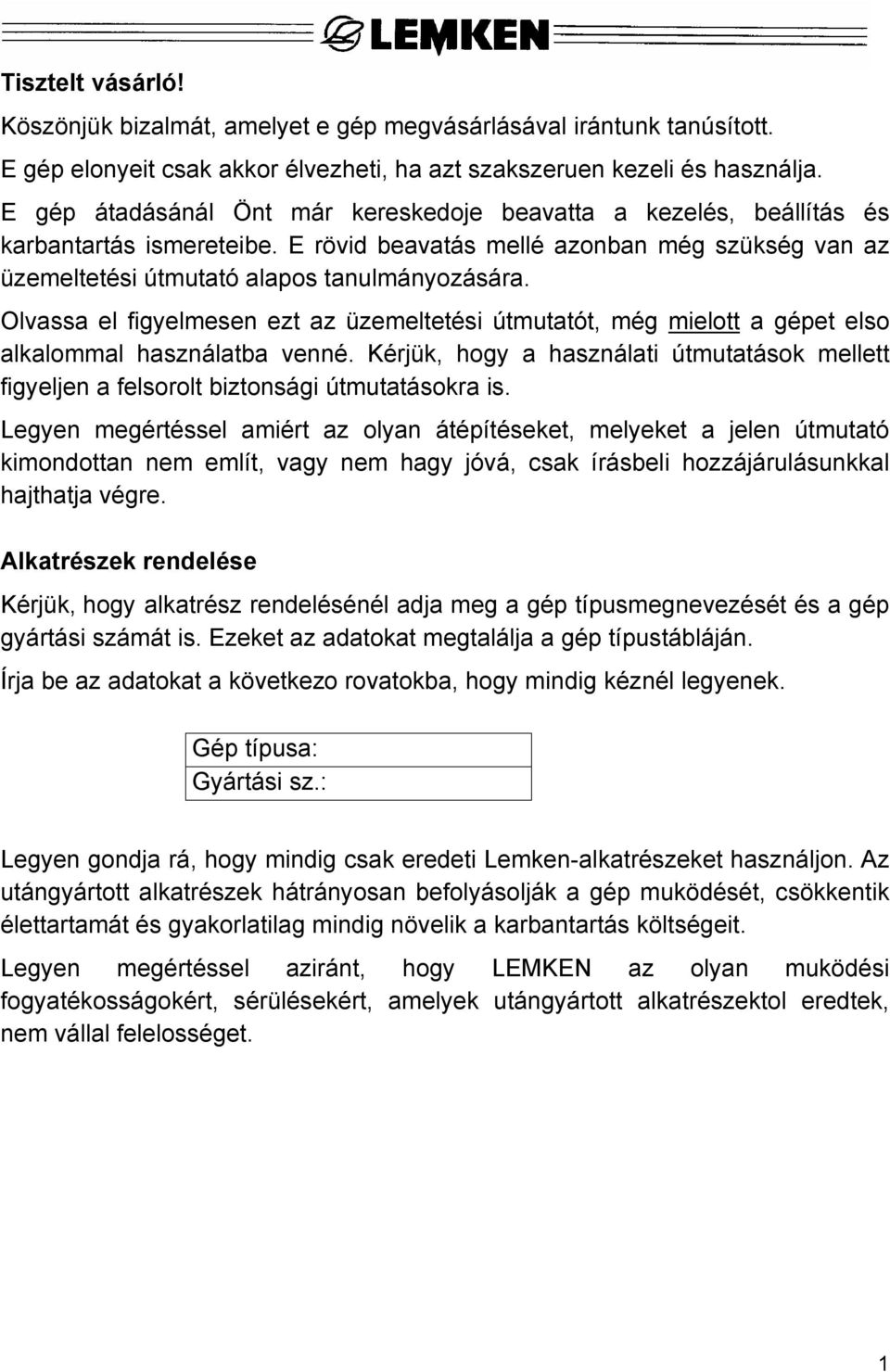 Olvassa el figyelmesen ezt az üzemeltetési útmutatót, még mielott a gépet elso alkalommal használatba venné.