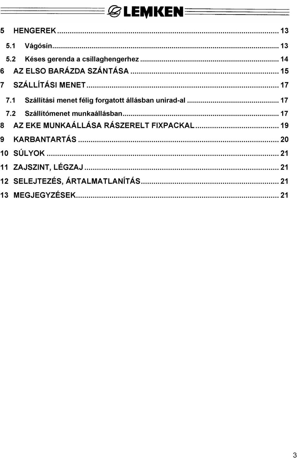 1 Szállítási menet félig forgatott állásban unirad-al... 17 7.2 Szállítómenet munkaállásban.