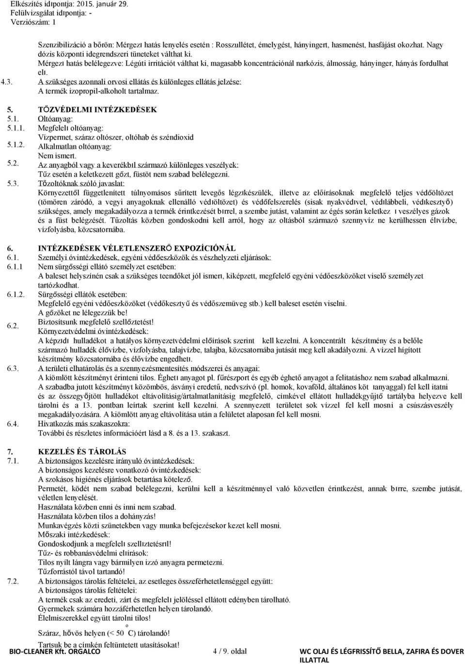 A szükséges azonnali orvosi ellátás és különleges ellátás jelzése: A termék izopropilalkoholt tartalmaz. 5. TŐZVÉDELMI INTÉZKEDÉSEK 5.1.