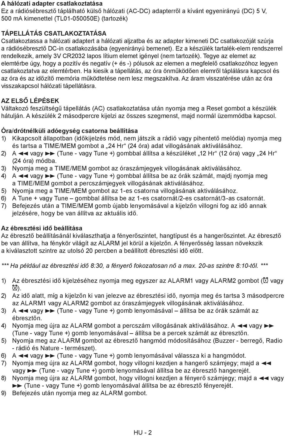 Ez a készülék tartalék-elem rendszerrel rendelkezik, amely 3V CR2032 lapos lítium elemet igényel (nem tartozék).