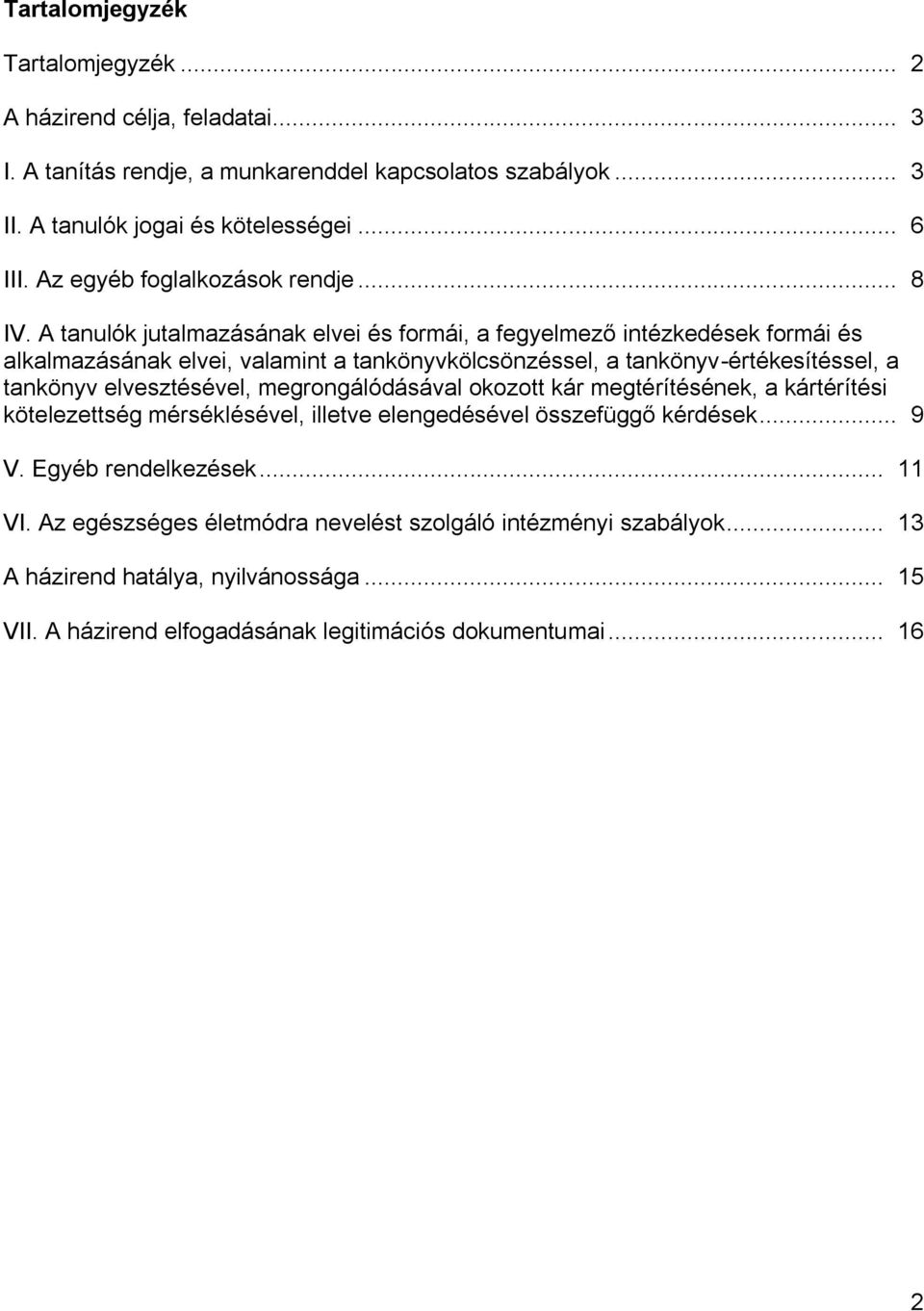 A tanulók jutalmazásának elvei és formái, a fegyelmező intézkedések formái és alkalmazásának elvei, valamint a tankönyvkölcsönzéssel, a tankönyv-értékesítéssel, a tankönyv elvesztésével,