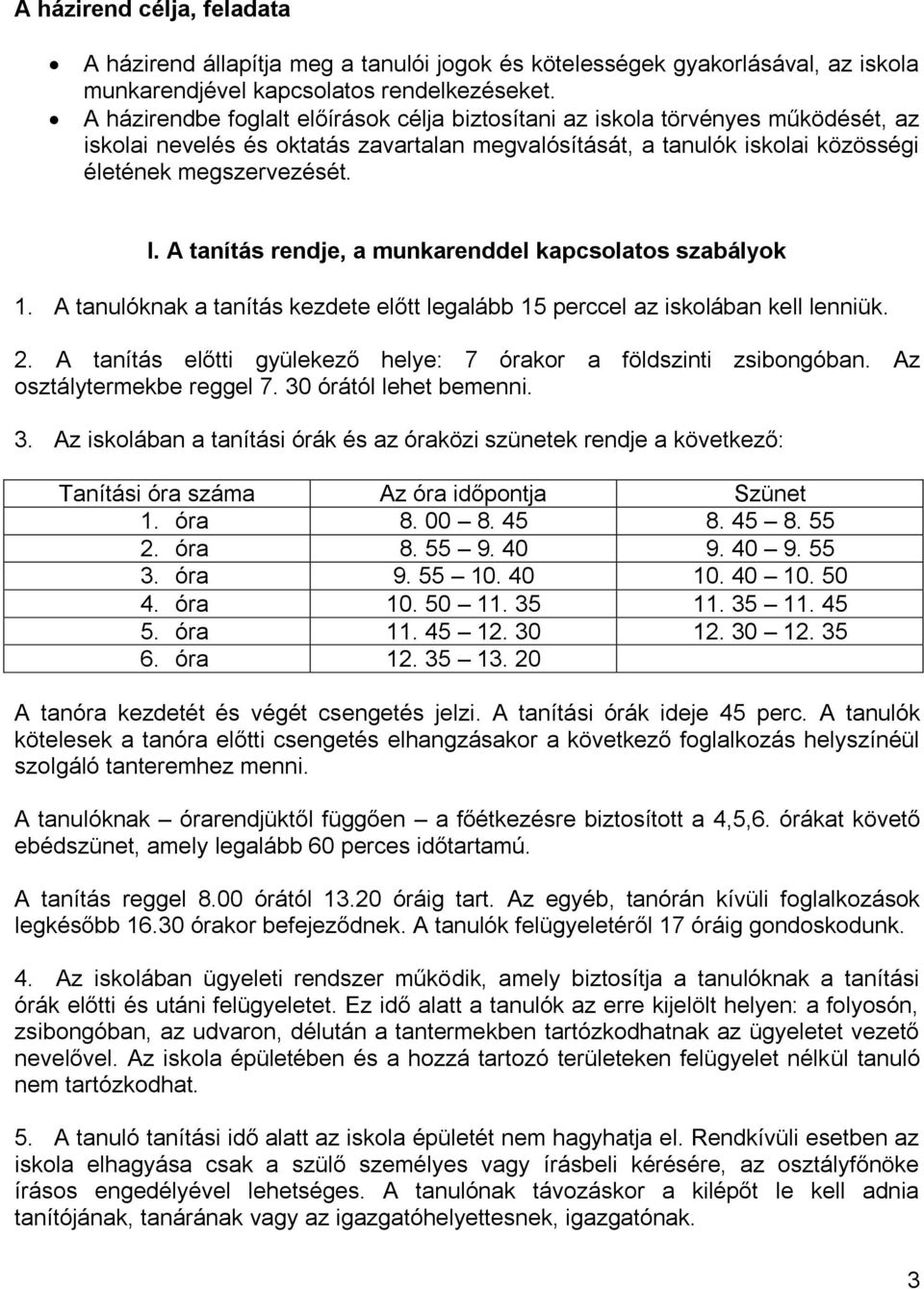A tanítás rendje, a munkarenddel kapcsolatos szabályok 1. A tanulóknak a tanítás kezdete előtt legalább 15 perccel az iskolában kell lenniük. 2.