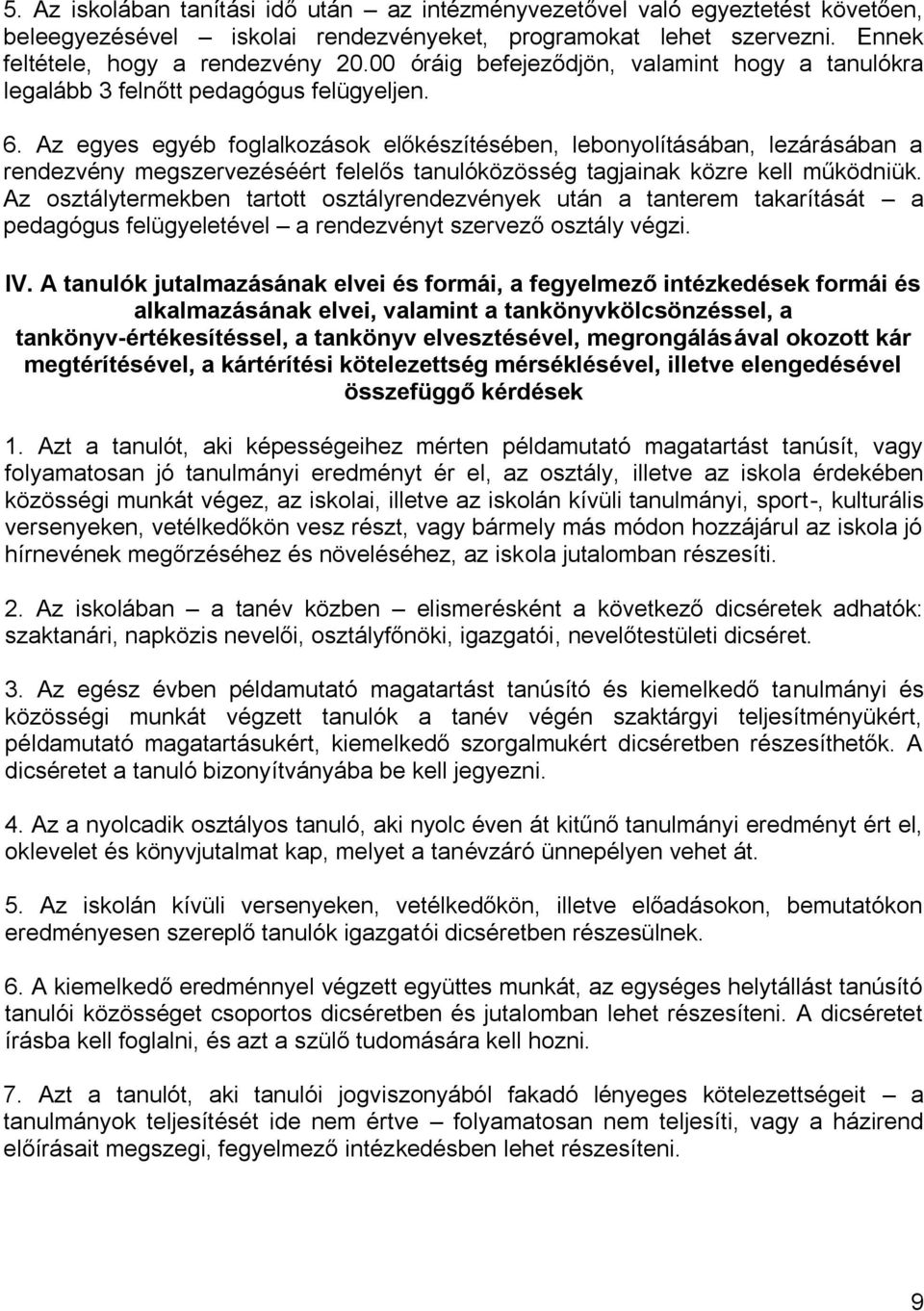 Az egyes egyéb foglalkozások előkészítésében, lebonyolításában, lezárásában a rendezvény megszervezéséért felelős tanulóközösség tagjainak közre kell működniük.