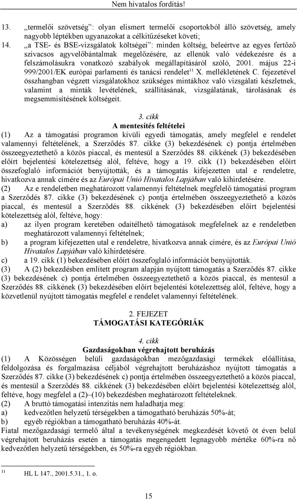 megállapításáról szóló, 2001. május 22-i 999/2001/EK európai parlamenti és tanácsi rendelet 11 X. mellékletének C.